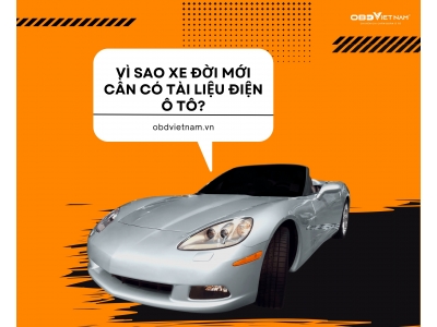 Vì Sao Xe Đời Mới Bắt Buộc Phải Có Tài Liệu Điện Ô Tô?