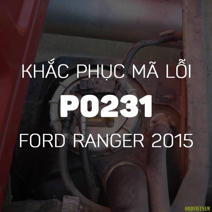 Phân tích mã lỗi P0231 ở xe Ford Ranger