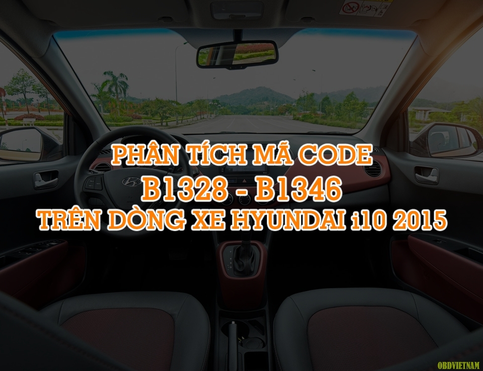 Phân Tích Mã Code B1328 - B1346 Hyundai I10 (PA) G1.0 DOHC 2015