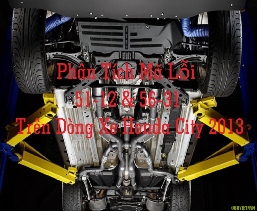 Phân Tích Mã Lỗi 51-12 & 56-31 Trên Dòng Xe Honda City 2013