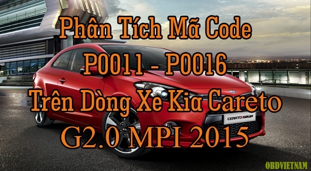 Phân Tích Mã Code P0011 - P0016 Trên Dòng Xe Kia Cerato G2.0 MPI  2015