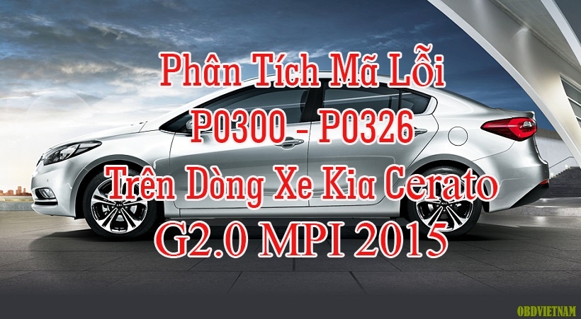  Phân Tích Mã Lỗi P0300 - P0326 Trên Dòng Xe Kia Cerato G2.0 MPI 2015